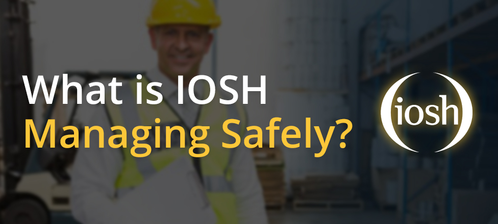 Key Features of IOSH Managing Safely